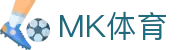 MK体育（mk sports）中国官方平台 - 电脑端登录入口